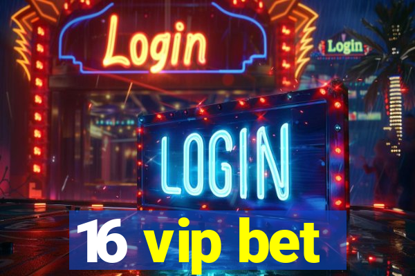 16 vip bet